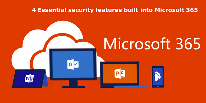 4 Essential security features built into Microsoft 365