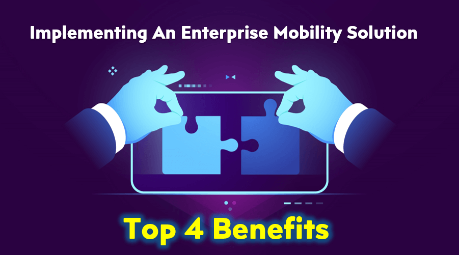 Top 4 Benifits - Enterprise-Mobility-Solutions - OptiSol Business