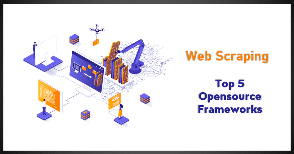 Top 5 Web Scraping Open Source Framework in 2021