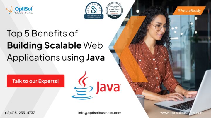 Top 5 Benefits of Building Scalable Web Applications using Java.
